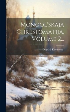 Mongol'skaja Chrestomatija, Volume 2... - Kovalevskij, Osip M.