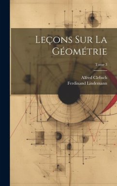 Leçons sur la géométrie; Tome 3 - Clebsch, Alfred; Lindemann, Ferdinand