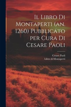 Il Libro di Montaperti (an. 1260) pubblicato per cura di Cesare Paoli - Paoli, Cesare