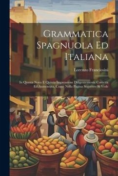 Grammatica Spagnuola Ed Italiana: In Questa Nova E Quinta Impressione Diligentemente Corretta Ed Aumentata, Come Nella Pagina Seguente Si Vede - Franciosini, Lorenzo