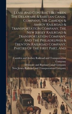 Lease And Contract Between The Delaware & Raritan Canal Company, The Camden & Amboy Railroad & Transportation Company, The New Jersey Railroad & Trans - Railroad, Pennsylvania