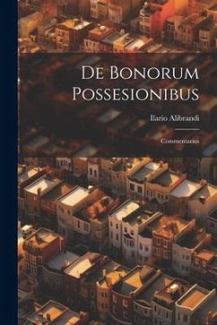 De Bonorum Possesionibus; Commentarius - Alibrandi, Ilario