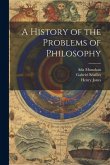 A History of the Problems of Philosophy