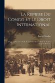 La Reprise Du Congo Et Le Droit International: Rapport Présenté À La Section De Droit Colonial De La Confér Du Jeune Barreau