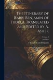 The Itinerary of Rabbi Benjamin of Tudela. Translated and Edited by A. Asher; Volume 1