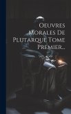 Oeuvres Morales De Plutarque Tome Premier...