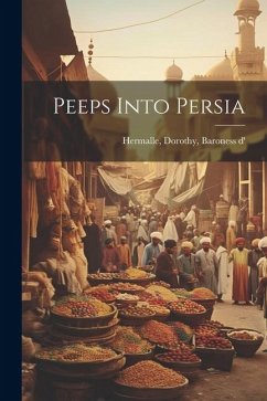 Peeps Into Persia - Dorothy, Baroness D' Hermalle