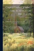 Christianity and the Science of Religion: A Discourse, Delivered in City-road Chapel, London, August 2nd, 1880, in Connection With the Assembling of t