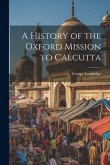 A History of the Oxford Mission to Calcutta