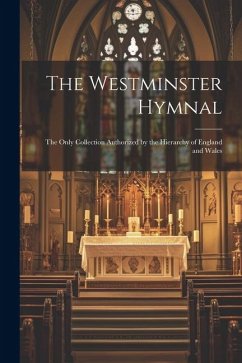 The Westminster Hymnal: The Only Collection Authorized by the Hierarchy of England and Wales - Anonymous