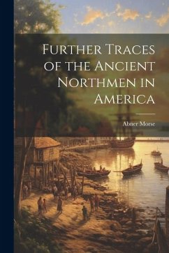 Further Traces of the Ancient Northmen in America - Morse, Abner