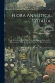 Flora Analitica D'italia; Ossia, Descrizione Delle Piante Vascolari Indigene Inselvatichite E Largamente Coltivate in Italia Disposte Per Quadri Analitici; Volume 4