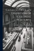 Catalogue of an Exhibition of Colonial Portraits