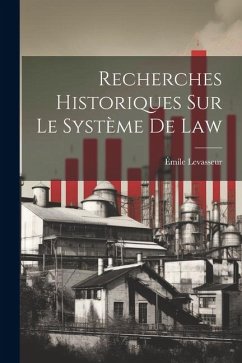 Recherches Historiques Sur Le Système De Law - Levasseur, Émile