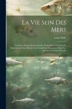 Cover La Vie Sein Des Mers: La Faune Marine Et Les Grandes Profondeurs, Les Grandes Explorations Sous Marines, Les Conditions D'existence Dand Les