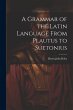 A Grammar of the Latin Language From... - Bild 1