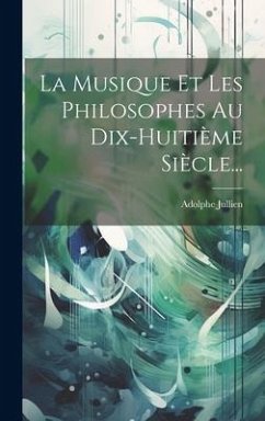 La Musique Et Les Philosophes Au Dix-huitième Siècle... - Jullien, Adolphe