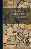 Histoire Du Procés De La &quote;france&quote;...