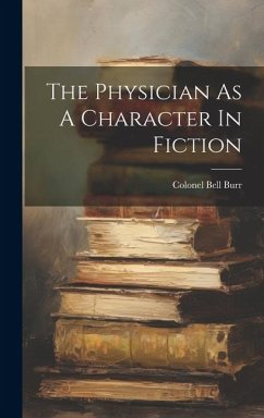 The Physician As A Character In Fiction - Burr, Colonel Bell