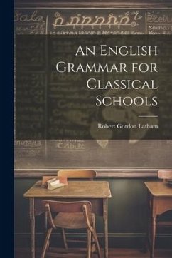 An English Grammar for Classical Schools - Latham, Robert Gordon