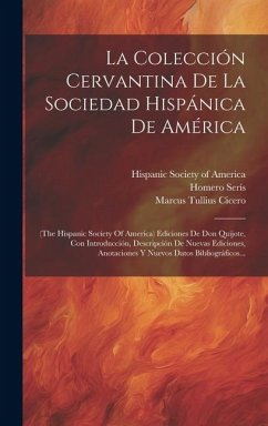 La Colección Cervantina De La Sociedad Hispánica De América: (the Hispanic Society Of America) Ediciones De Don Quijote, Con Introducción, Descripción - Serís, Homero