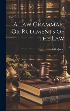 A Law Grammar, Or Rudiments of the Law - Jacob, Giles