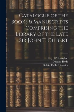 Catalogue of the Books & Manuscripts Comprising the Library of the Late Sir John T. Gilbert - Hyde, Douglas