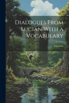 Dialogues From Lucian With a Vocabulary - Lucianus