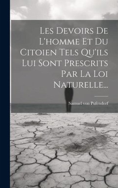 Les Devoirs De L'homme Et Du Citoien Tels Qu'ils Lui Sont Prescrits Par La Loi Naturelle... - Pufendorf, Samuel Von