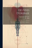 Oeuvres D'oribase: Texte Grec, En Grande Partie Inédit, Volume 6...