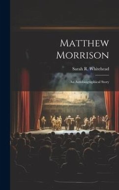 Matthew Morrison: An Autobiographical Story - Whitehead, Sarah R.