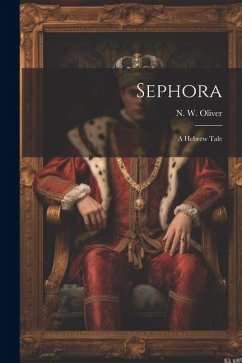 Sephora: A Hebrew Tale - Oliver, N. W.