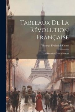 Tableaux de la Révolution Française: An Historical French Reader - Crane, Thomas Frederick