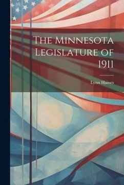 The Minnesota Legislature of 1911 - Haines, Lynn