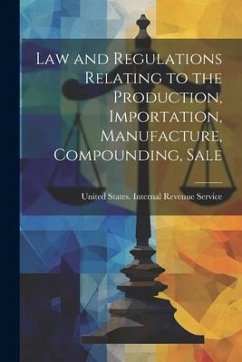 Law and Regulations Relating to the Production, Importation, Manufacture, Compounding, Sale - States Internal Revenue Service, Uni