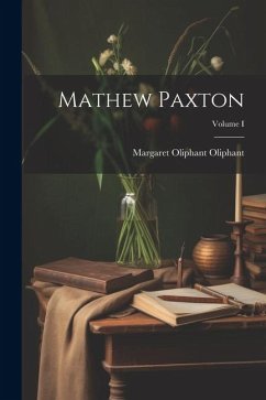 Mathew Paxton; Volume I - Oliphant, Margaret Oliphant