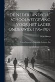 De Nederlandsche Schoolwetgeving Voor Het Lager Onderwijs, 1796-1907: Wetten, Instructie's, Koninklijke Besluiten, Enz