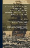 A Diary of the Wreck of His Majesty's Ship Challenger, on the Western Coast of South America, in May, 1835: With an Account of the Subsequent Encampme