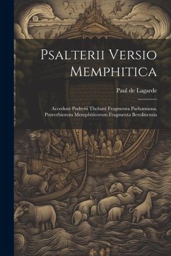 Psalterii Versio Memphitica: Accedunt Psalterii Thebani Fragmenta Parhamiana, Proverbiorum Memphiticorum Fragmenta Berolinensia - Lagarde, Paul De