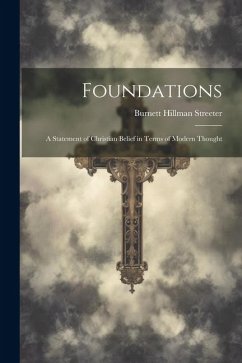 Foundations: A Statement of Christian Belief in Terms of Modern Thought - Streeter, Burnett Hillman