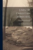 Lives Of Christian Ministers: Over Two Hundred Memoirs