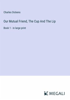 Our Mutual Friend, The Cup And The Lip - Dickens, Charles