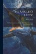 The Angler's Guide: The Most Complete... - Bild 1