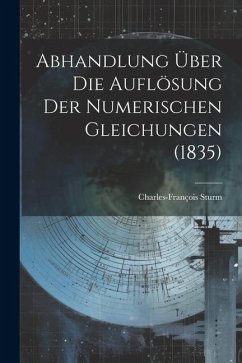 Abhandlung über die Auflösung der Numerischen Gleichungen (1835) - Sturm, Charles-François