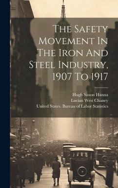 The Safety Movement In The Iron And Steel Industry, 1907 To 1917 - Chaney, Lucian West