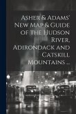 Asher & Adams' New Map & Guide of the Hudson River, Adirondack and Catskill Mountains ...