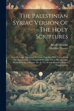 The Palestinian Syriac Version Of The Holy Scriptures: Four Recently Discovered Portions (together With Verses From The Psalms And The Gospel Of St. L - Church, Melchite; Museum, British