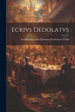 Eckivs Dedolatvs - Cotta, Lembergius Pseud Joannes Franc