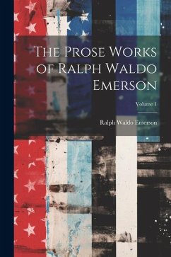 The Prose Works of Ralph Waldo Emerson; Volume 1 - Emerson, Ralph Waldo