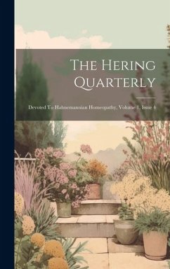 The Hering Quarterly: Devoted To Hahnemannian Homeopathy, Volume 1, Issue 4 - Anonymous